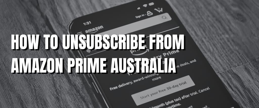 HOW TO UNSUBSCRIBE FROM AMAZON PRIME AUSTRALIA