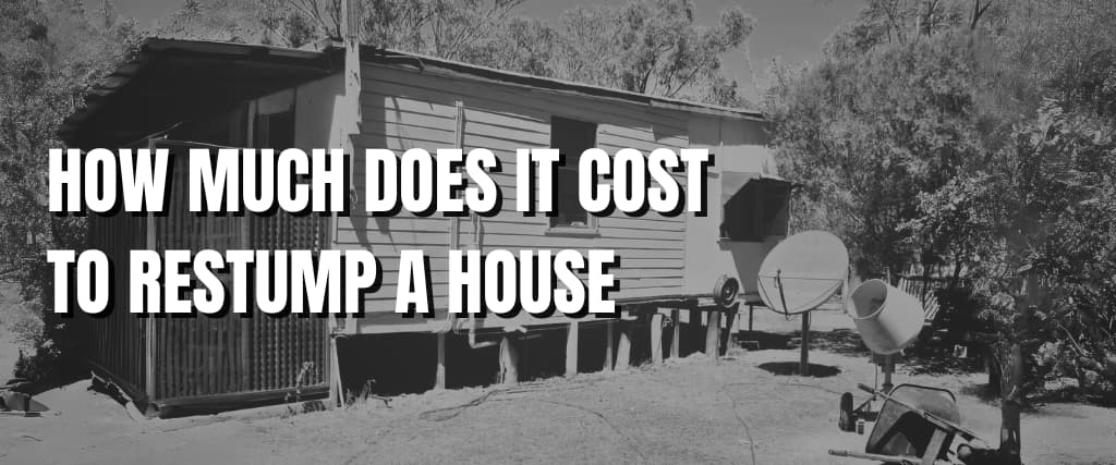 HOW MUCH DOES IT COST TO RESTUMP A HOUSE.