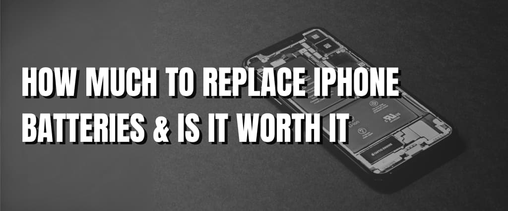 HOW MUCH TO REPLACE IPHONE BATTERIES & IS IT WORTH IT.