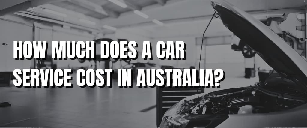 HOW MUCH DOES A CAR SERVICE COST IN AUSTRALIA (1)