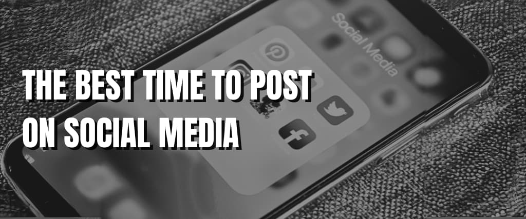 THE BEST TIME TO POST ON SOCIAL MEDIA.