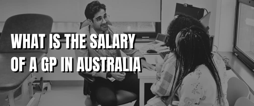 WHAT IS THE SALARY OF A GP IN AUSTRALIA.