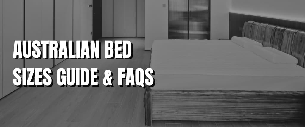 AUSTRALIAN BED SIZES GUIDE & FAQS