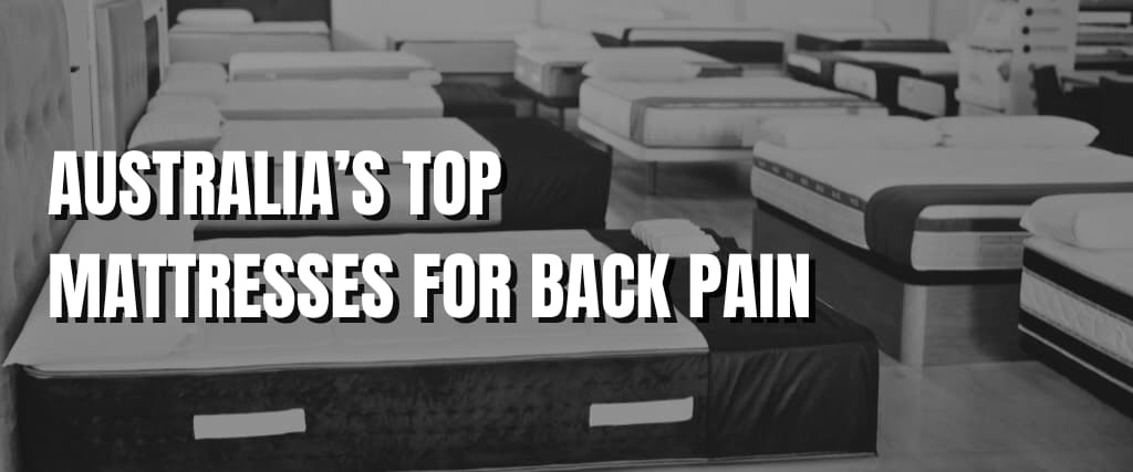 AUSTRALIA’S TOP MATTRESSES FOR BACK PAIN