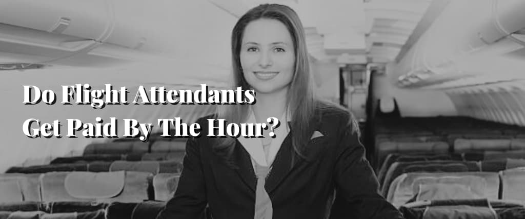 Do Flight Attendants Get Paid By The Hour 