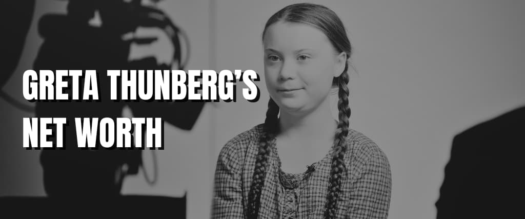 GRETA THUNBERG’S NET WORTH