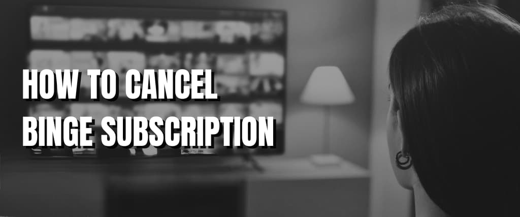 HOW TO CANCEL BINGE SUBSCRIPTION.