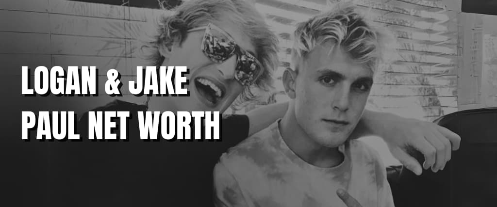 LOGAN & JAKE PAUL NET WORTH