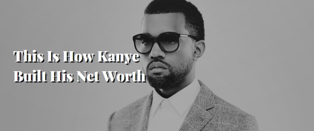 Kanye West’s Net Worth – Accumulate Australia