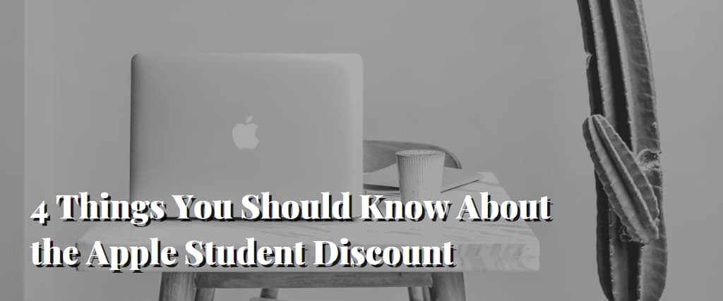 4 Things You Should Know About the Apple Student Discount