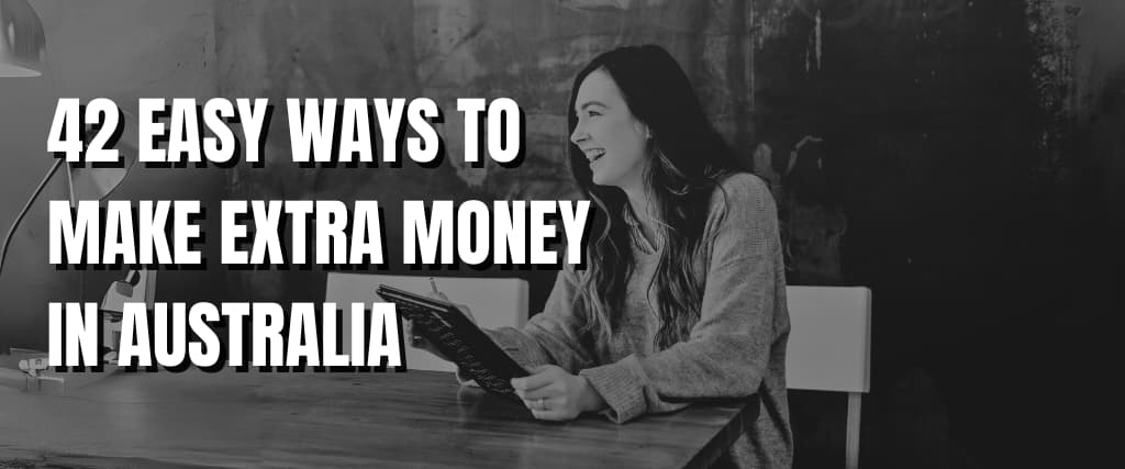 42 EASY WAYS TO MAKE EXTRA MONEY IN AUSTRALIA