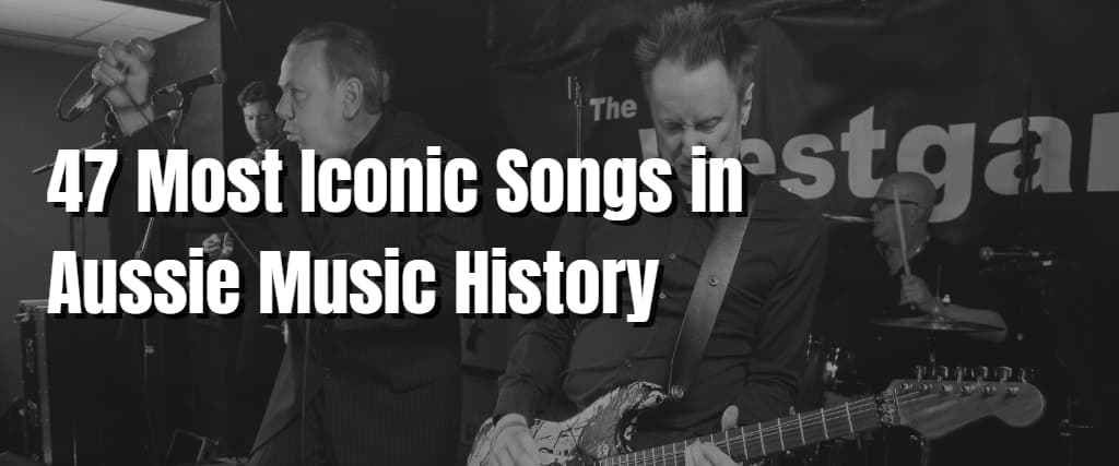 47 Most Iconic Songs in Aussie Music History