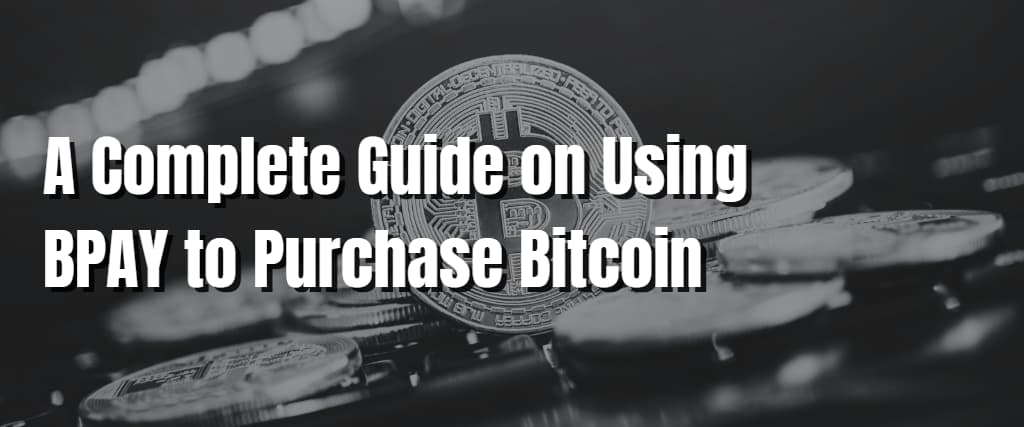 A Complete Guide on Using BPAY to Purchase Bitcoin