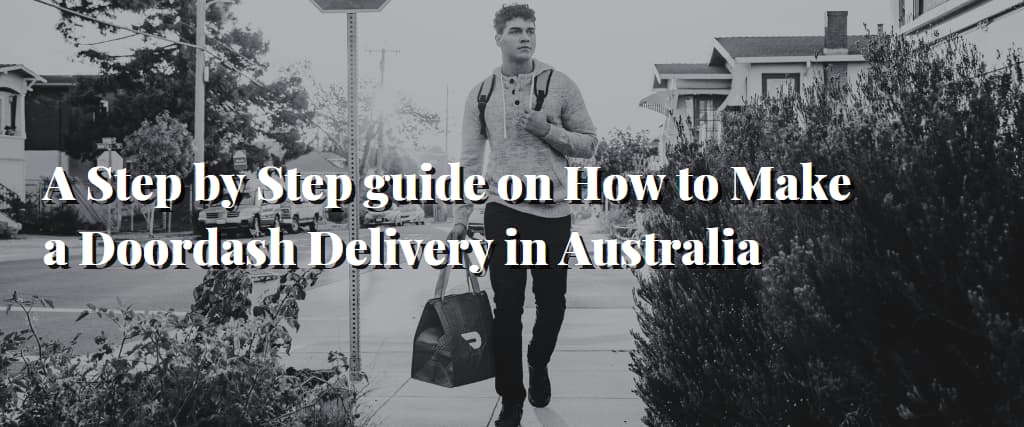 A Step by Step guide on How to Make a Doordash Delivery in Australia