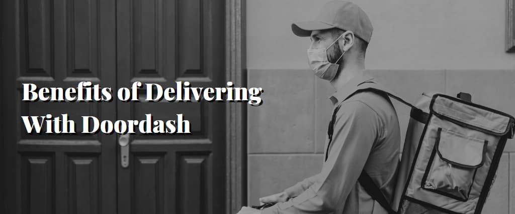 Benefits of Delivering With Doordash