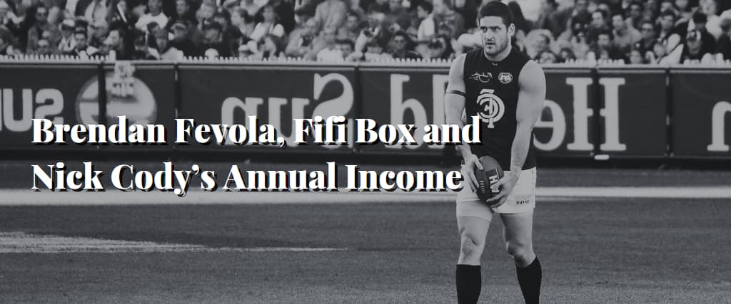 Brendan Fevola, Fifi Box and Nick Cody’s Annual Income