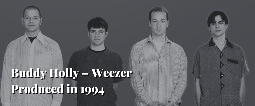 Buddy Holly – Weezer Produced in 1994