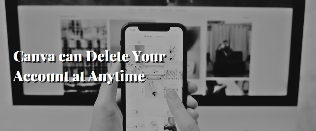 Canva can Delete Your Account at Anytime