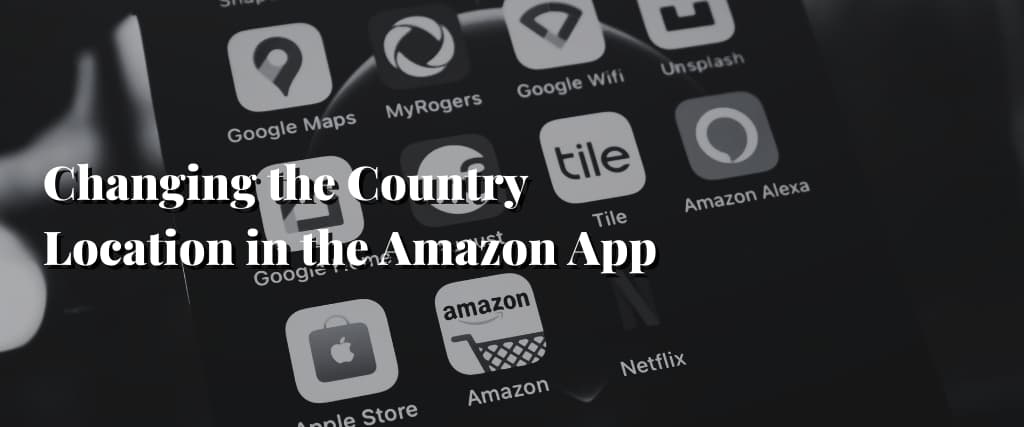 Changing the Country Location in the Amazon App