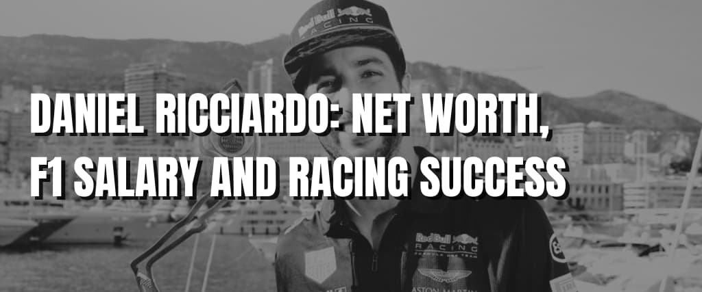 Daniel Ricciardo Net Worth, F1 Salary and Racing Success