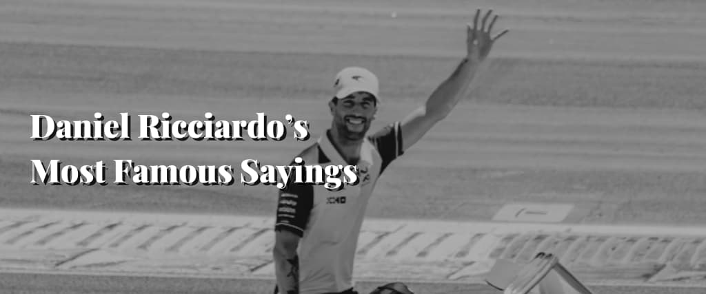 Daniel Ricciardo’s Most Famous Sayings