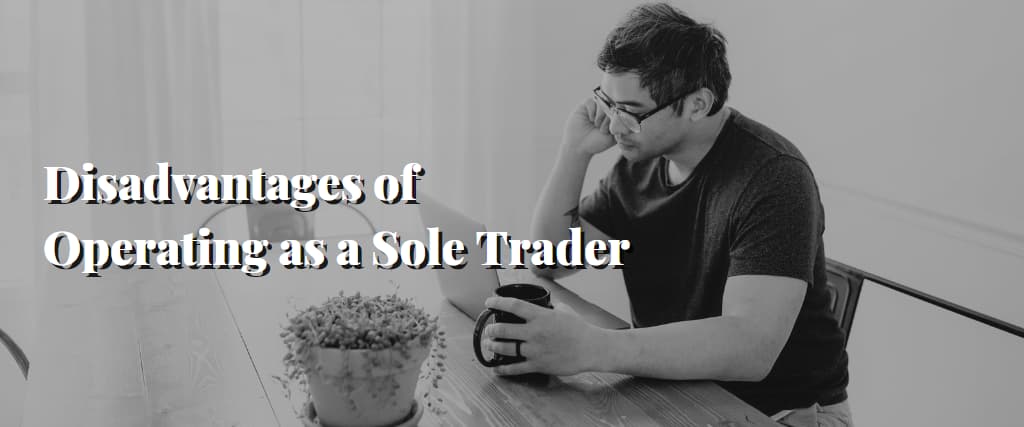 Disadvantages of Operating as a Sole Trader
