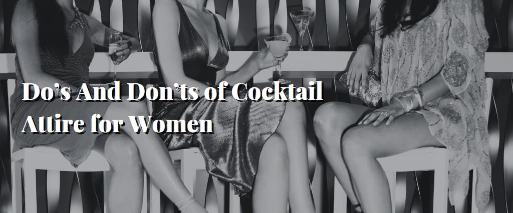 Do’s And Don’ts of Cocktail Attire for Women