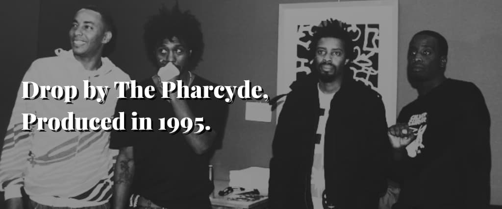 Drop by The Pharcyde, Produced in 1995.