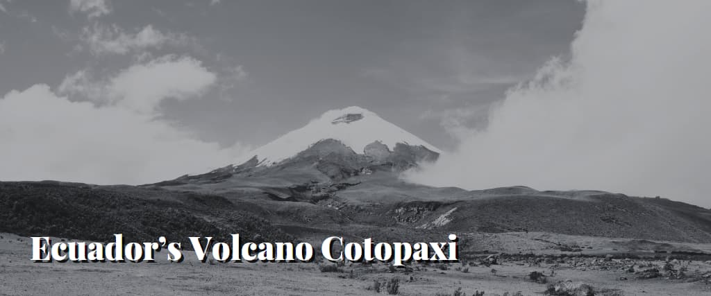 Ecuador’s Volcano Cotopaxi