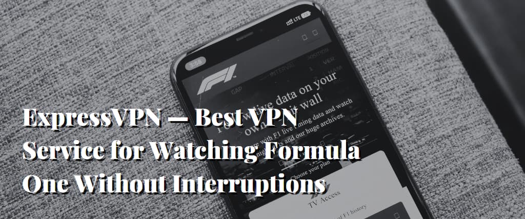 ExpressVPN — Best VPN Service for Watching Formula One Without Interruptions