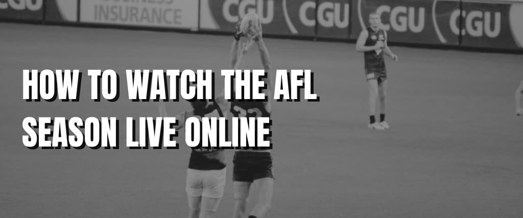 HOW TO WATCH THE AFL SEASON LIVE ONLINE