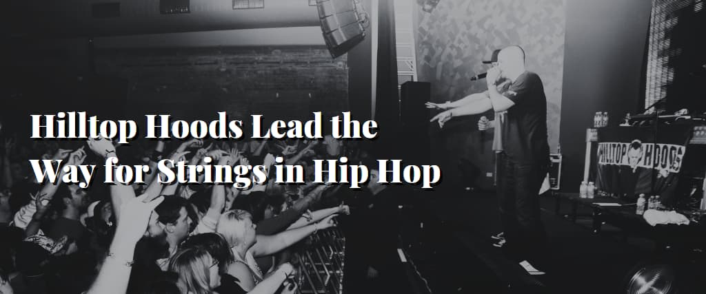 Hilltop Hoods Lead the Way for Strings in Hip Hop