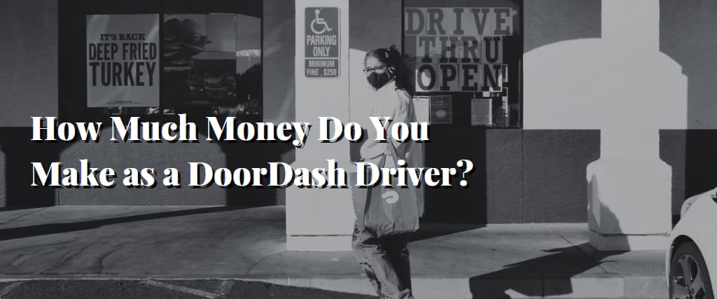 How Much Money Do You Make as a DoorDash Driver