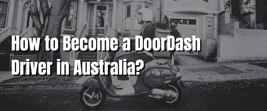 How to Become a DoorDash Driver in Australia