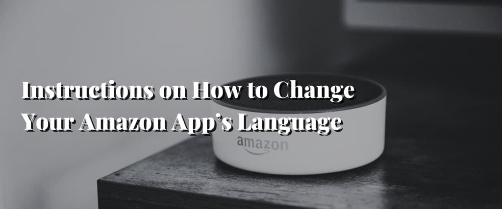 Instructions on How to Change Your Amazon App’s Language