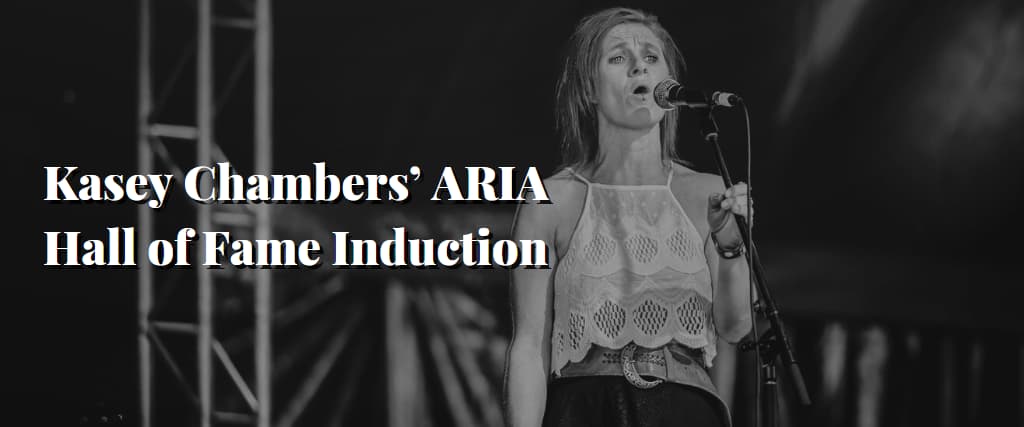 Kasey Chambers’ ARIA Hall of Fame Induction