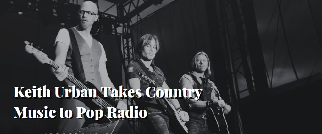 Keith Urban Takes Country Music to Pop Radio