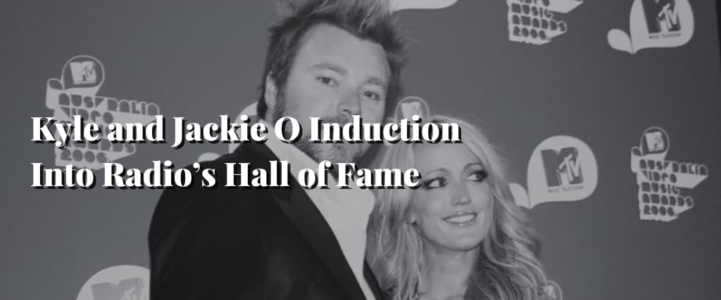 Kyle and Jackie O Induction Into Radio’s Hall of Fame