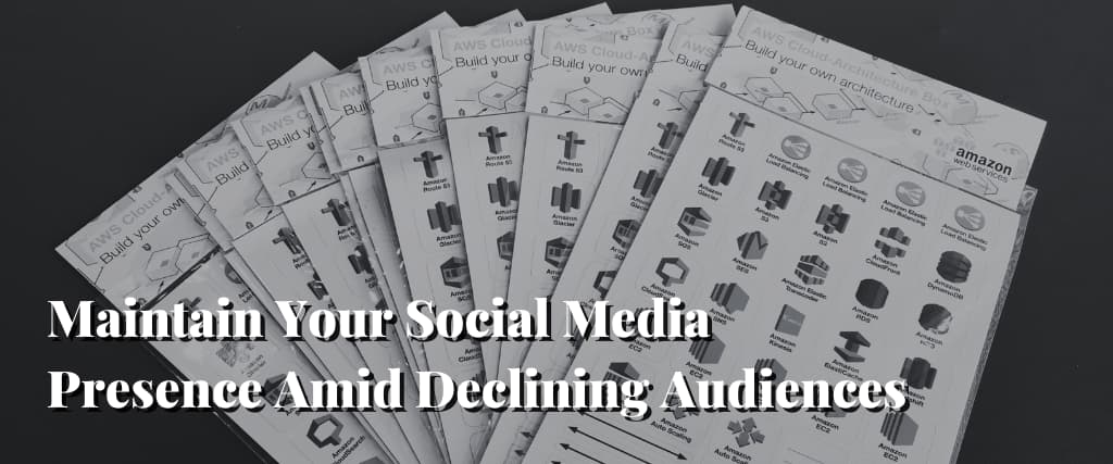 Maintain Your Social Media Presence Amid Declining Audiences