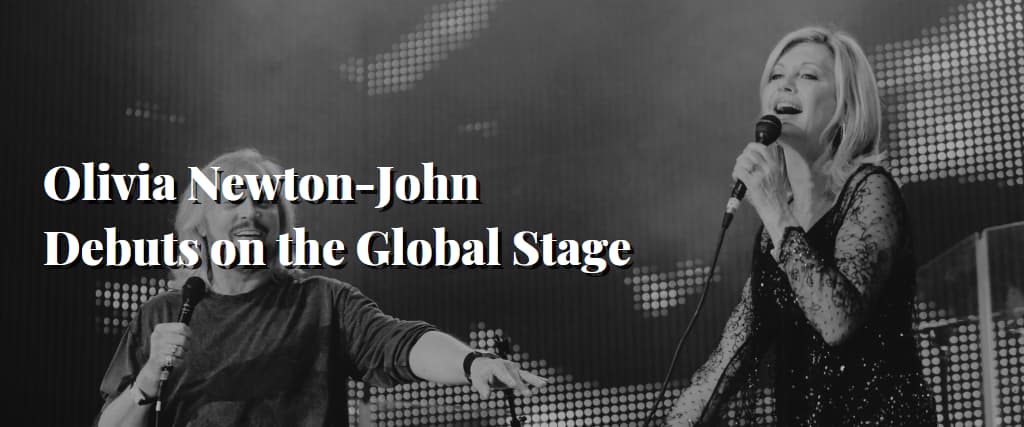 Olivia Newton-John Debuts on the Global Stage