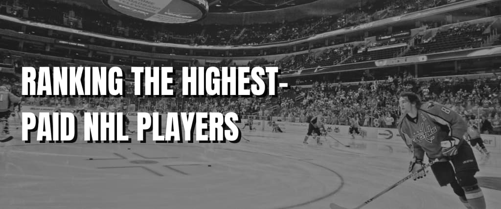 RANKING THE HIGHEST-PAID NHL PLAYERS.