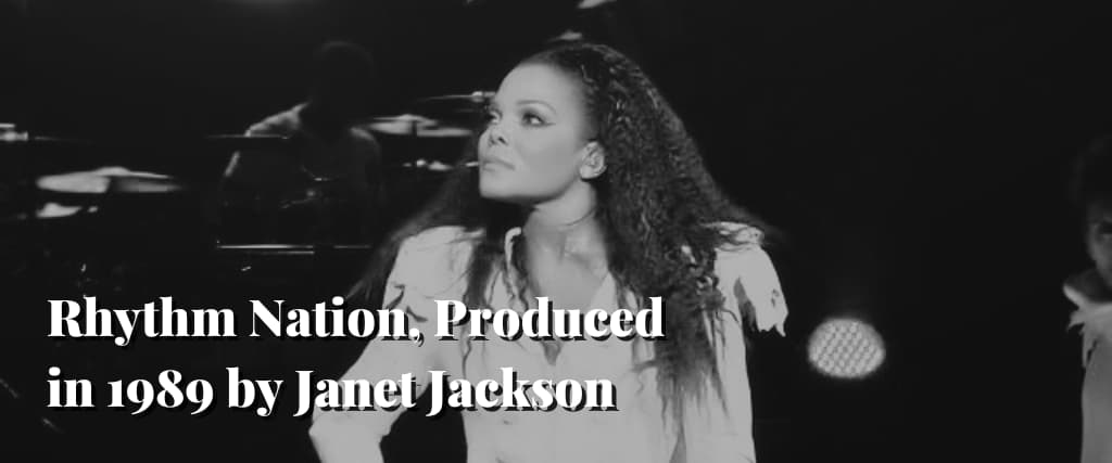 Rhythm Nation, Produced in 1989 by Janet Jackson