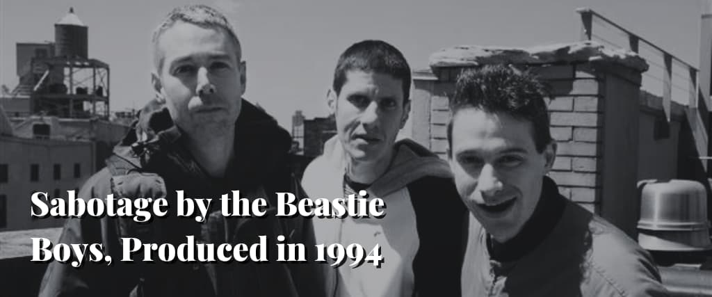 Sabotage by the Beastie Boys, Produced in 1994