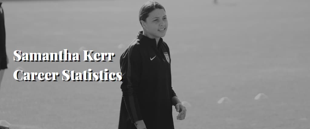 Samantha Kerr Career Statistics