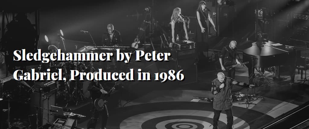 Sledgehammer by Peter Gabriel, Produced in 1986