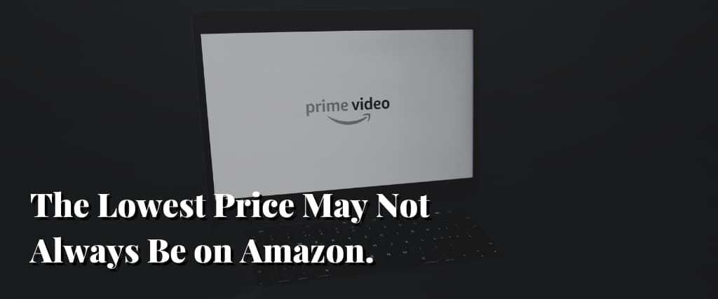 The Lowest Price May Not Always Be on Amazon.