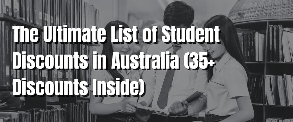 The Ultimate List of Student Discounts in Australia (35+ Discounts Inside)