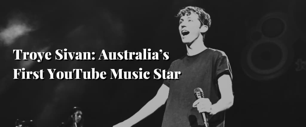 Troye Sivan Australia’s First YouTube Music Star