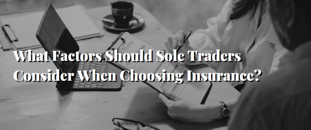 What Factors Should Sole Traders Consider When Choosing Insurance