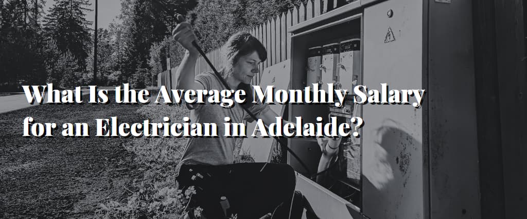 What Is the Average Monthly Salary for an Electrician in Adelaide